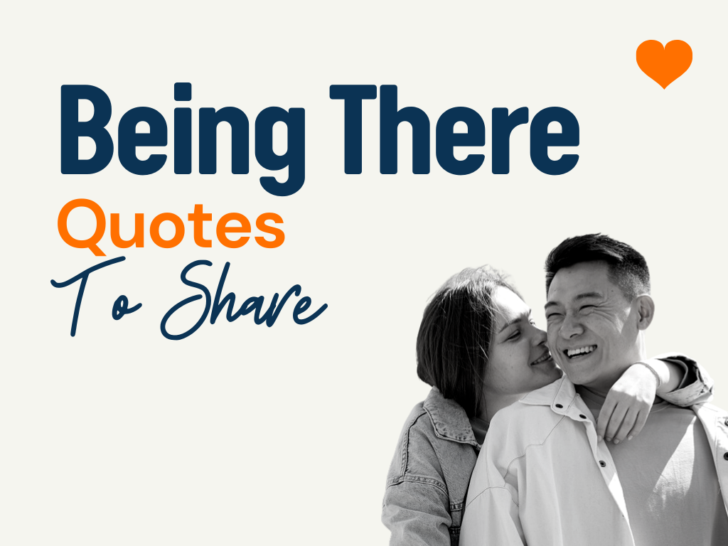 100+ Being There Quotes That Make You Pause And Ponder