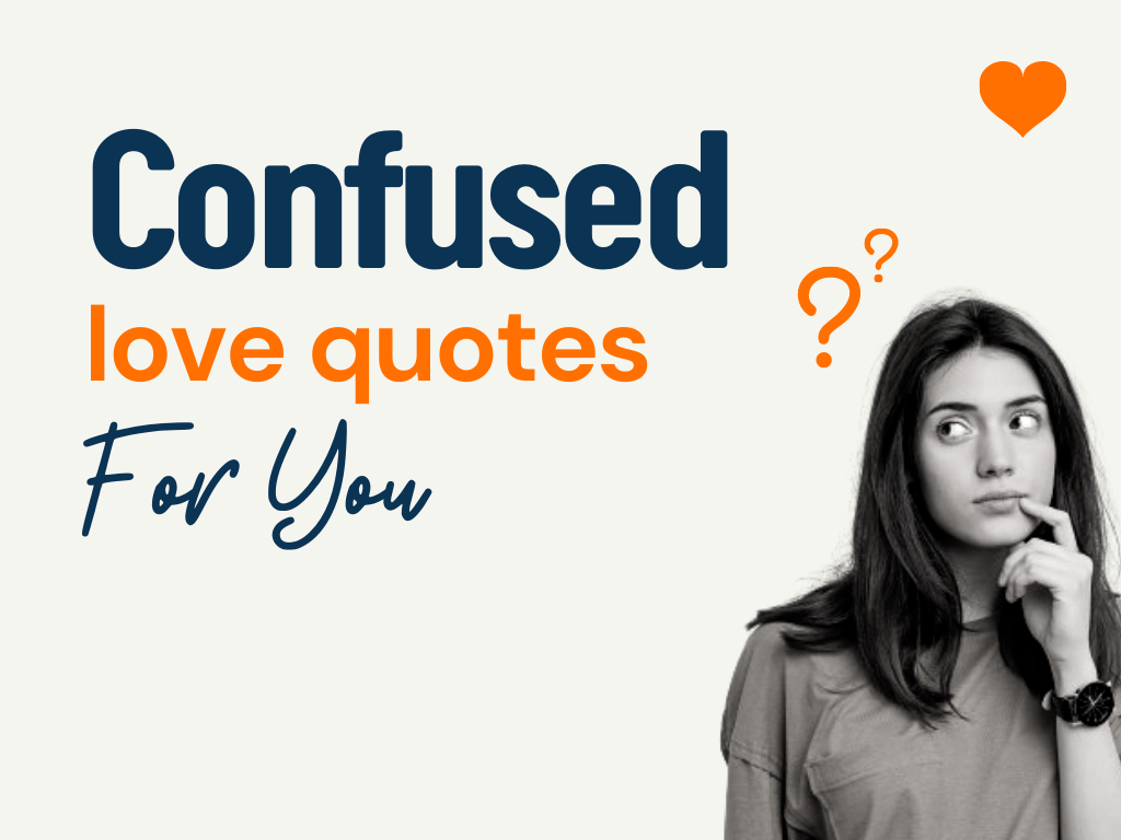 178 Confused Love Quotes To Make Sense Of It All