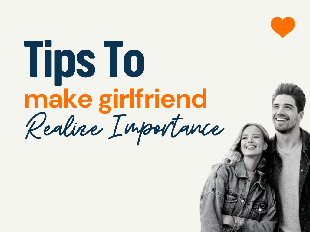 How To Make Your Girlfriend Realize Your Worth 85+ Best Tips