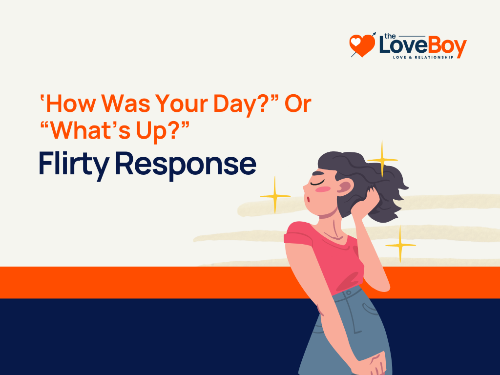 99+ Flirty Response To 'How Was Your Day?" Or "What's Up?"