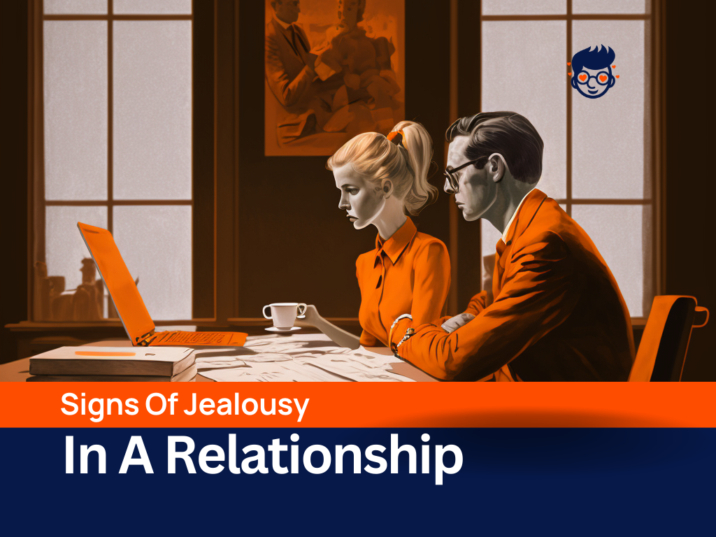 30 Signs Of Jealousy In A Relationship Is Jealousy Creeping In?