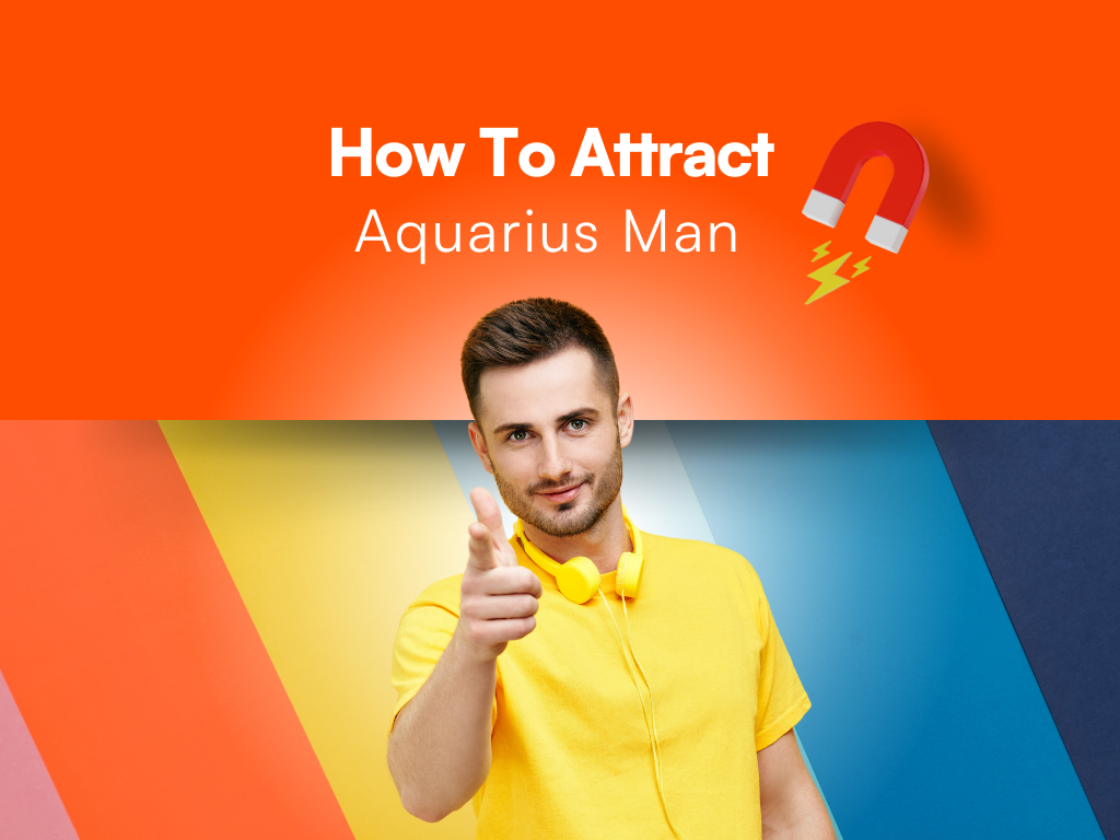 How To Attract An Aquarius Man 25+ Surefire Ways