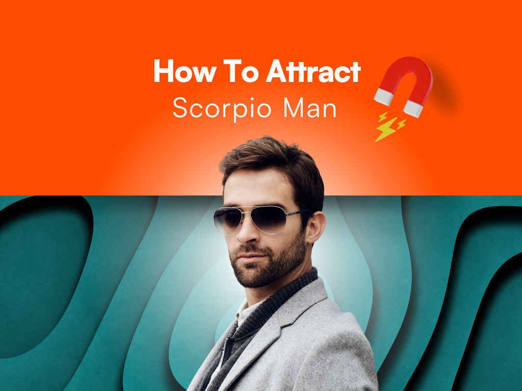 How To Attract A Scorpio Man: 25+ Secrets To Capture It