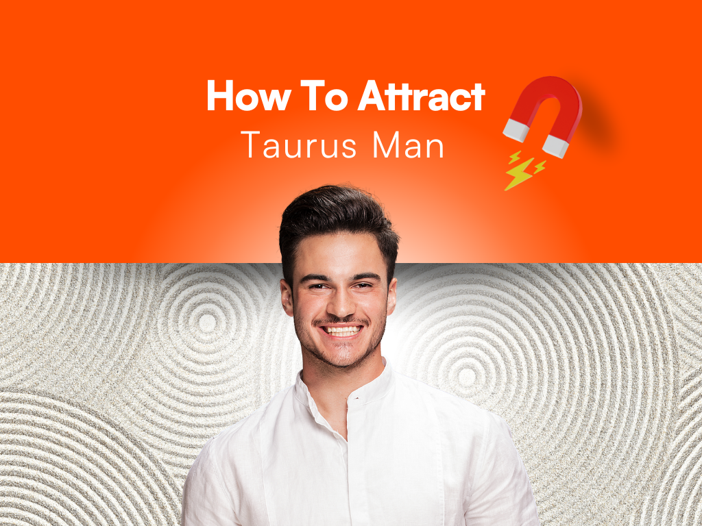 How To Attract A Taurus Man 29 Proven Ways To Win Heart 