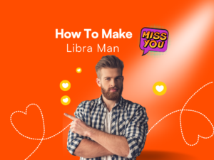 Make A Libra Man Miss You