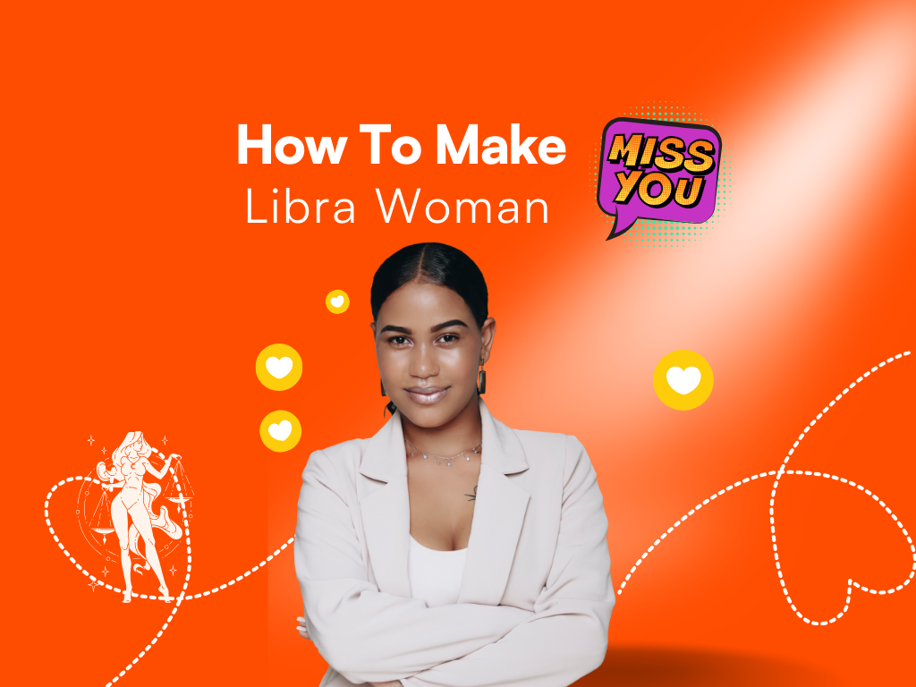 How to Make a Libra Woman Miss You 25+ Ways