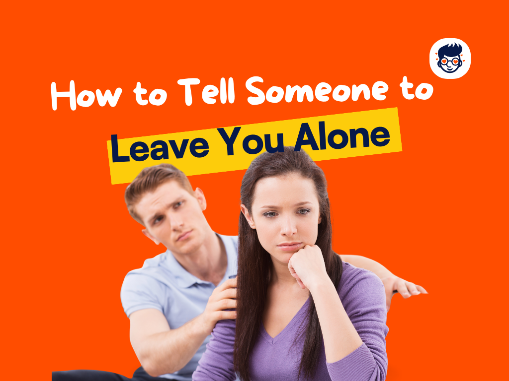 how-to-tell-someone-to-leave-you-alone-15-practical-ways